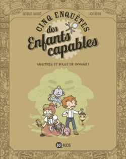Les enquêtes des enfants capables Tome 4 : quels mystères !