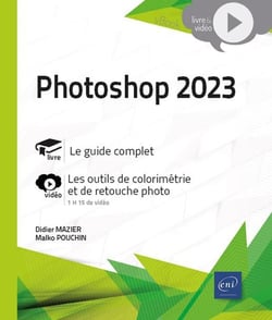 Photoshop 2023  : Livre avec complément vidéo - Les outils de colorimétrie et de retouche photo
