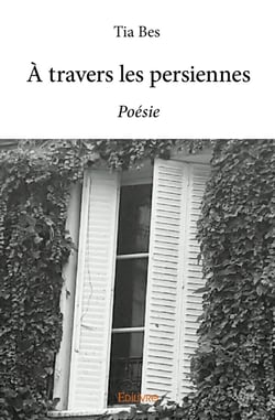 À travers les persiennes : Poésie