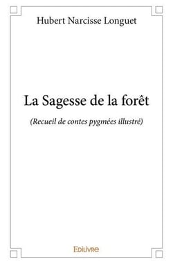 La Sagesse de la forêt : (Recueil de contes pygmées illustré)
