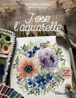 J'ose l'aquarelle: 32 défis pour se lancer