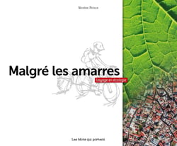 MALGRE LES AMARRES - Voyage en écologie