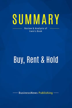 Summary: Buy, Rent & Hold : Review and Analysis of Irwin's Book