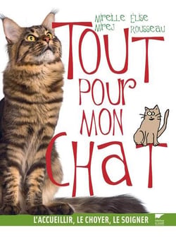 Tout pour mon chat - l'accueillir, le choyer, le soigner