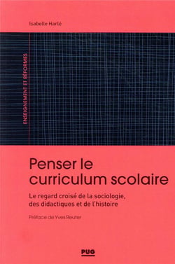 Penser le curriculum scolaire - le regard croisé de la sociologie, des didactiques et de l'histoire