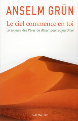 Le ciel commence en toi, la sagesse des pères du désert pour aujourd'hui