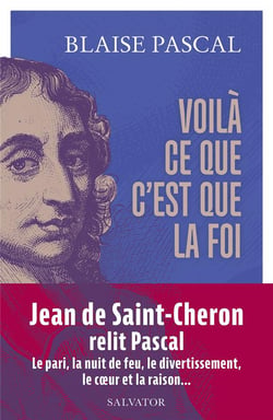 Voilà ce que c'est que la foi : 15 textes présentés et commentés par Jean de Saint-Cheron