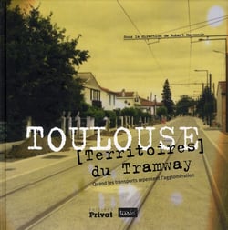 Toulouse - territoires du tramway - quand les transports repensent l'agglomération