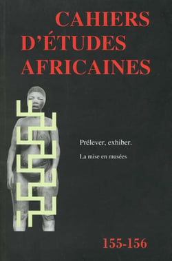 Cahiers d'études africaines n.155 : + 156 - prélever, exhiber - la mise en musées