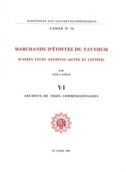 Cahiers des Annales islamologiques (CAI) Tome 16 : Marchands d'étoffes du Fayyoum au III?/IX? siècle d'après leurs archives. V/1. Archives de trois commissaires
