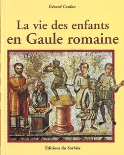 Vie des enfants en gaule romaine  (la)