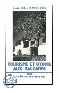 Tourisme et utopie aux Baléares - Ibiza, une île pour une autre vie