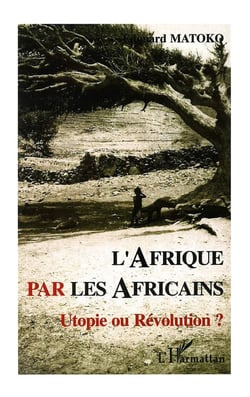 Afrique par les Africains : Utopie ou Révolution ?