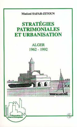 Stratégies patrimoniales et urbanisation - Alger 1962-1992