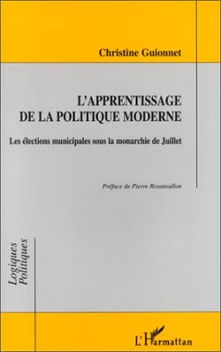 L'APPRENTISSAGE DE LA POLITIQUE MODERNE : Les élections municipales sous la monarchie de Juillet