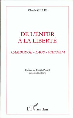 ENFER (DE L') A LA LIBERTE : Cambodge - Laos - Vietnam