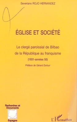 Eglise et societe - le clerge paroissial de bilbao de la republique au franquisme - (1931-annees 50)
