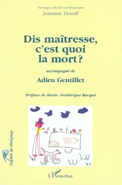 Dis maîtresse, c'est quoi la mort ? adieu gentillet