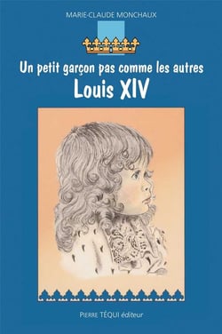 Louis XIV - Un petit garçon pas comme les autres