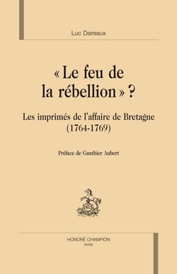Le feu de la rébellion ? - les imprimés de l'affaire de Bretagne (1764-1769)