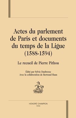 Actes du parlement de paris et documents du temps de la ligue (1588-1594) - recueil de pierre pithou