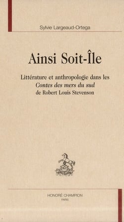 Ainsi soit-île - littérature et anthropologie dans les contes des mers du sud de robert louis stevenson