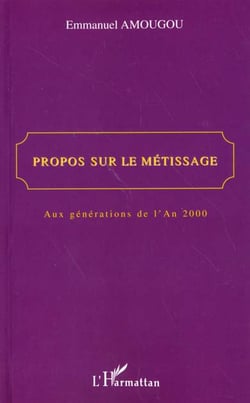 PROPOS SUR LE MÉTISSAGE : Aux générations de l'An 2000