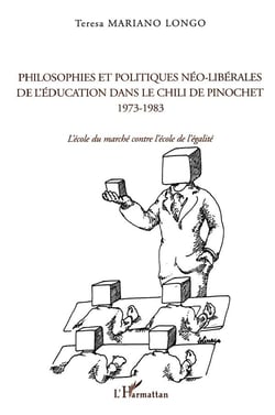 PHILOSOPHIES ET POLITIQUES NÉO-LIBÉRALES DE L'ÉDUCATION DANS LE CHILI DE PINOCHET 1973-1983 : L'école du marché contre l'école de l'égalité
