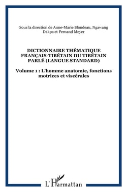 DICTIONNAIRE THÉMATIQUE FRANÇAIS-TIBÉTAIN DU TIBÉTAIN PARLÉ (langue standard) : Volume 1 : L'homme anatomie, fonctions motrices et viscérales