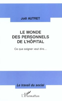 Le monde des personnels de l'hopital - ce que soigner veut dire