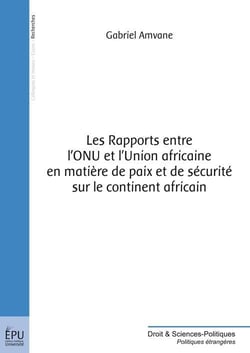 Les Rapports entre l'ONU et l'Union africaine en matière de paix et de sécurité sur le continent africain