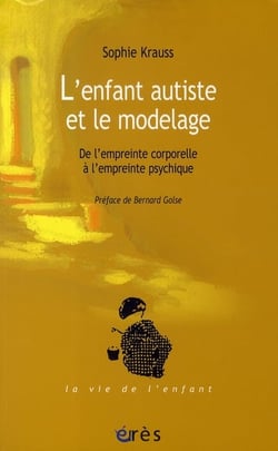 L'enfant autiste et le modelage - de l'empreinte corporelle à l'empreinte psychique