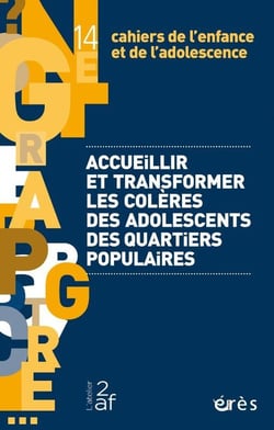 Cahiers de l'enfance et de l'adolescence n.14 : Accueillir et transformer les colères des adolescents des quartiers populaires