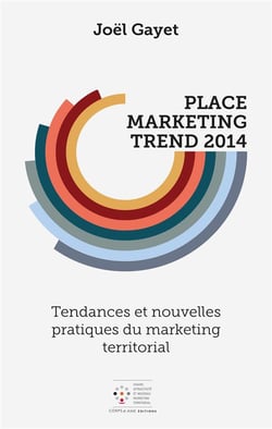 Place marketing trend 2014 : tendances et nouvelles pratiques du marketing territorial