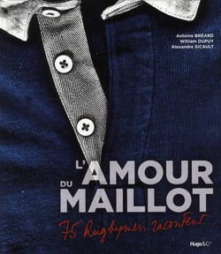 L'amour du maillot - 75 rugbymen racontent