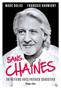 Sans chaines - entretiens avec Patrick Sébastien