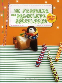 Je fabrique mes bracelets bresiliens - pour les enfants