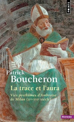 La trace et l'aura : Vies posthumes d'Ambroise de Milan (IVe-XVIe siècle)