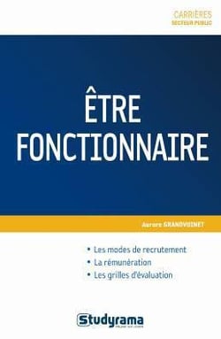 Être fonctionnaire - recrutement, rémunération, évaluation