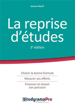 La reprise d'études - choisir la bonne formule, mesurer ses efforts, financer et réussir son parcours (3e édition)
