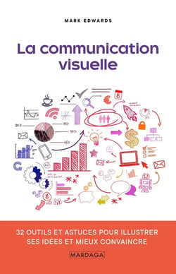 La communication visuelle - 32 outils et astuces  pour illustrer ses idées et mieux convaincre