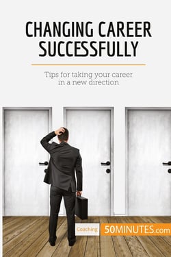 Changing career successfully : tips for taking your career in a new direction