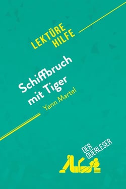 Schiffbruch mit Tiger von Yann Martel (Lektürehilfe) : Detaillierte Zusammenfassung, Personenanalyse und Interpretation