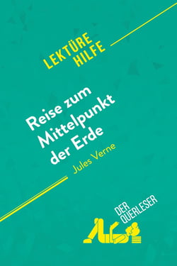 Reise zum Mittelpunkt der Erde von Jules Verne (LektÃ¼rehilfe) : Detaillierte Zusammenfassung, Personenanalyse und Interpretation