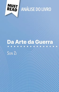 Da Arte da Guerra de Sun Zi (Analise do livro) : Analise completa e resumo pormenorizado do trabalho