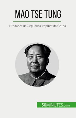 Mao Tse Tung : Fundador da República Popular da China