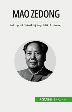 Mao Zedong : Zalozyciel Chinskiej Republiki Ludowej