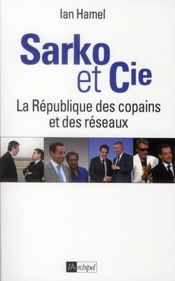 Sarko & Cie - la République des copains et des réseaux