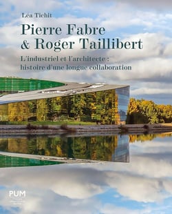 Pierre Fabre et Roger Taillibert : l'industriel et l'architecte : histoire d'une longue collaboration