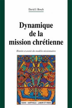 Dynamique de la mission chrétienne - histoire et avenir des modèles missionnaires